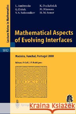 Mathematical Aspects of Evolving Interfaces: Lectures Given at the C.I.M.-C.I.M.E. Joint Euro-Summer School Held in Madeira Funchal, Portugal, July 3- Ambrosio, Luigi 9783540140337