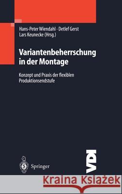 Variantenbeherrschung in Der Montage: Konzept Und Praxis Der Flexiblen Produktionsendstufe Wiendahl, Hans-Peter 9783540140429 Springer