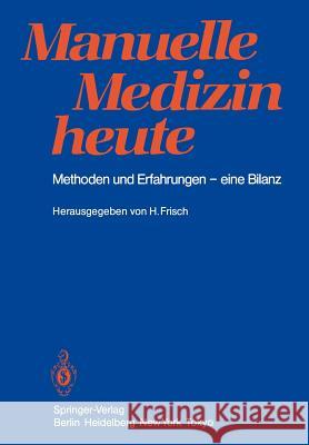 Manuelle Medizin heute: Methoden und Erfahrungen — eine Bilanz Herbert Frisch 9783540150206 Springer-Verlag Berlin and Heidelberg GmbH & 