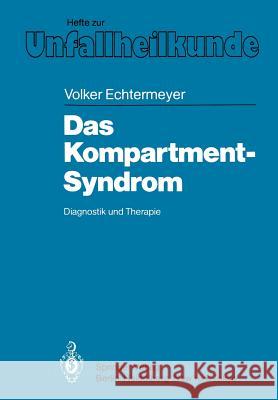 Das Kompartment-Syndrom: Diagnostik und Therapie Eine klinische und tierexperimentelle Studie V. Echtermeyer, H. Tscherne 9783540150237 Springer-Verlag Berlin and Heidelberg GmbH & 