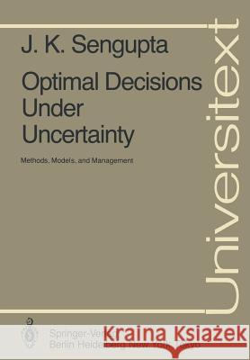 Optimal Decisions Under Uncertainty: Methods, Models, and Management J.K. Sengupta 9783540150329 Springer-Verlag Berlin and Heidelberg GmbH & 