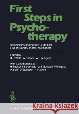 First Steps in Psychotherapy: Teaching Psychotherapy to Medical Students and General Practitioners Wolff, H. H. 9783540150428 Springer
