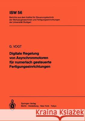 Digitale Regelung Von Asynchronmotoren Für Numerisch Gesteuerte Fertigungseinrichtungen Vogt, G. 9783540150701