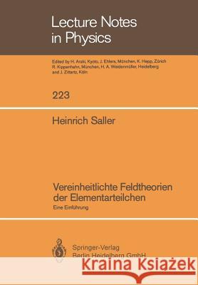 Vereinheitlichte Feldtheorien Der Elementarteilchen: Eine Einführung Saller, Heinrich 9783540151883 Not Avail