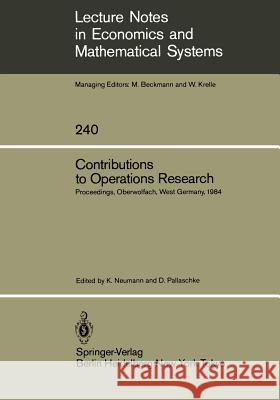 Contributions to Operations Research: Proceedings of the Conference on Operations Research Held in Oberwolfach, West Germany February 26 – March 3, 1984 Klaus Neumann, Diethard Pallaschke 9783540152057