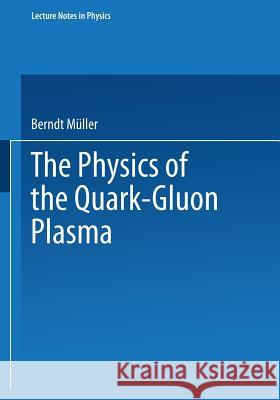 The Physics of the Quark-Gluon Plasma Berndt Müller 9783540152118 Springer-Verlag Berlin and Heidelberg GmbH & 