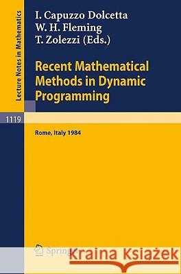 Recent Mathematical Methods in Dynamic Programming: Proceedings of the Conference held in Rome, Italy, March 26-28, 1984 Italo Capuzzo Dolcetta, Wendell H. Fleming, Tullio Zolezzi 9783540152170