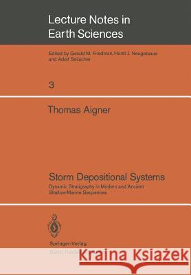 Storm Depositional Systems: Dynamic Stratigraphy in Modern and Ancient Shallow-Marine Sequences Thomas Aigner 9783540152316 Springer