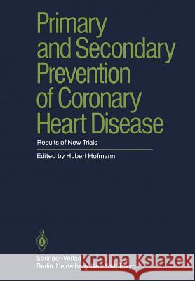 Primary and Secondary Prevention of Coronary Heart Disease: Results of New Trials De Baker, G. 9783540152491 Springer