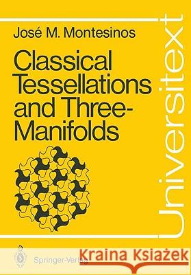 Classical Tessellations and Three-Manifolds José María Montesinos-Amilibia 9783540152910 Springer-Verlag Berlin and Heidelberg GmbH & 