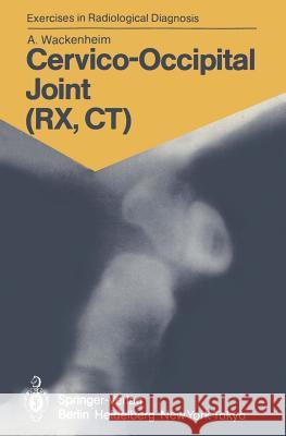 Cervico-Occipital Joint (Rx, Ct): 158 Radiological Exercises for Students and Practitioners Wackenheim, M. -T 9783540153276 Not Avail