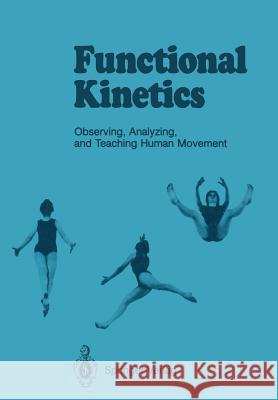 Functional Kinetics: Observing, Analyzing, & Teaching Human Movement Whitehouse, Gertrud 9783540153504 Springer