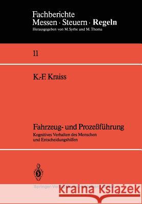 Fahrzeug- Und Prozeßführung: Kognitives Verhalten Des Menschen Und Entscheidungshilfen Kraiss, Karl-Friedrich 9783540154143