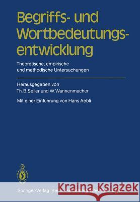 Begriffs- Und Wortbedeutungsentwicklung: Theoretische, Empirische Und Methodische Untersuchungen Seiler, Thomas B. 9783540154426