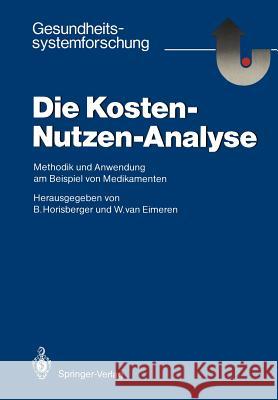 Die Kosten -- Nutzen -- Analyse: Methodik Und Anwendung Am Beispiel Von Medikamenten Horisberger, Bruno 9783540154716 Springer
