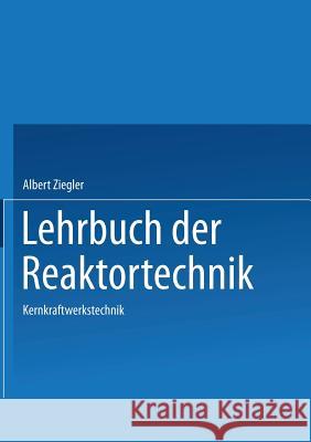 Lehrbuch Der Reaktortechnik: Band 3: Kernkraftwerkstechnik A. Ziegler 9783540154730 Springer