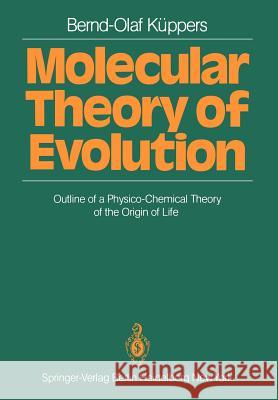 Molecular Theory of Evolution: Outline of a Physico-Chemical Theory of the Origin of Life Bernd-Olaf Küppers, P. Wooley 9783540155287 Springer-Verlag Berlin and Heidelberg GmbH & 
