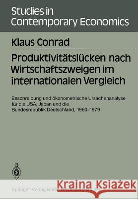 Produktivitätslücken Nach Wirtschaftszweigen Im Internationalen Vergleich: Beschreibung Und Ökonometrische Ursachenanalyse Für Die Usa, Japan Und Die Conrad, Klaus 9783540155713 Springer