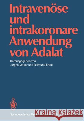 Intravenöse und intrakoronare Anwendung von Adalat Jürgen Meyer, Raimund Erbel 9783540155881