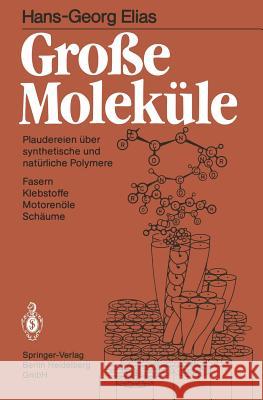 Große Moleküle: Plaudereien Über Synthetische Und Natürliche Polymere Elias, Hans-Georg 9783540155997 Springer