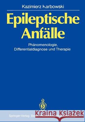 Epileptische Anfälle: Phänomenologie, Differentialdiagnose Und Therapie Karbowski, Kazimierz 9783540156147 Springer