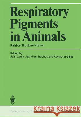 Respiratory Pigments in Animals: Relation Structure-Function Lamy, Jean 9783540156291 Not Avail