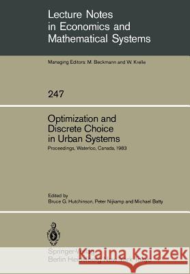 Optimization and Discrete Choice in Urban Systems: Proceedings of the International Symposium on New Directions in Urban Systems Modelling Held at the Hutchinson, Bruce G. 9783540156604 Springer