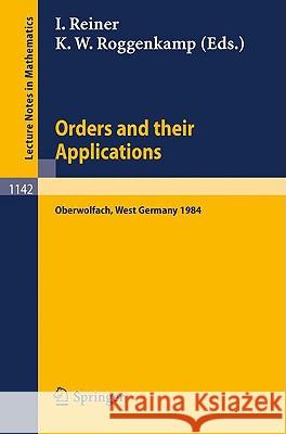 Orders and their Applications: Proceedings of a Conference held in Oberwolfach, West Germany, June 3-9, 1984 Irving Reiner, Klaus W. Roggenkamp 9783540156741