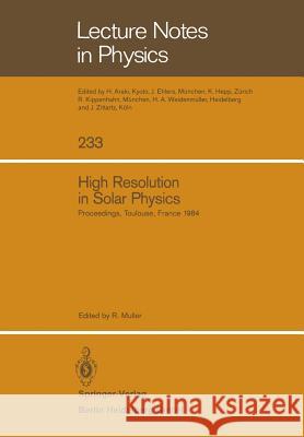 High Resolution in Solar Physics: Proceedings of a Specialized Session of the Eighth IAU European Regional Astronomy Meeting Toulouse, September 17–21, 1984 Richard Muller 9783540156789 Springer-Verlag Berlin and Heidelberg GmbH & 