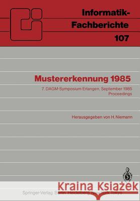 Mustererkennung 1985: 7. DAGM-Symposium Erlangen, 24.–26. September 1985 Proceedings H. Niemann 9783540156963 Springer-Verlag Berlin and Heidelberg GmbH & 