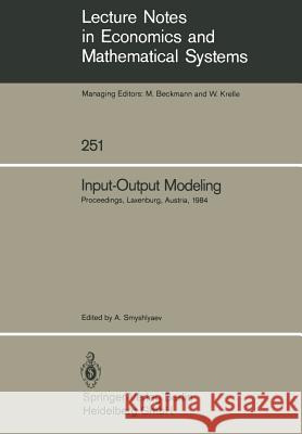 Input-Output Modeling: Proceedings of the Fifth IIASA (International Institute for Applied Systems Analysis) Task Force Meeting on Input-Output Modeling Held at Laxenburg, Austria, October 4–6, 1984 Anatoli Smyshlyaev 9783540156987