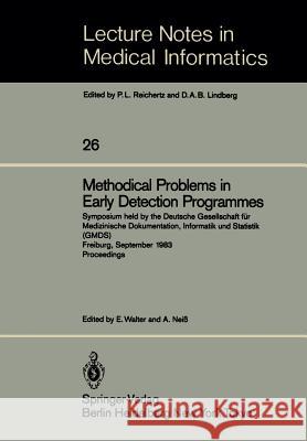 Methodical Problems in Early Detection Programmes: Symposium Held by the Deutsche Gesellschaft Für Medizinische Dokumentation, Informatik Und Statisti Walter, E. 9783540157038 Not Avail