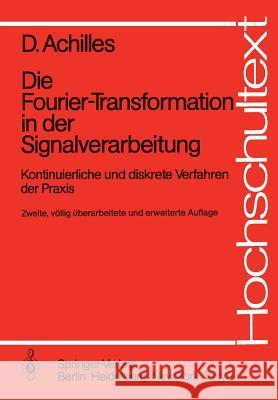 Die Fourier-Transformation in Der Signalverarbeitung: Kontinuierliche Und Diskrete Verfahren Der Praxis Achilles, Dietmar 9783540157212