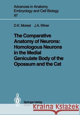 The Comparative Anatomy of Neurons: Homologous Neurons in the Medial Geniculate Body of the Opossum and the Cat D. Kent Morest Jeffery A. Winer 9783540157267 Not Avail