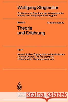 Theorie Und Erfahrung: Neuer Intuitiver Zugang Zum Strukturalistischen Theorienkonzept. Theorie-Elemente. Theoriennetze. Theorienevolutionen. Stegmüller, Wolfgang 9783540157434