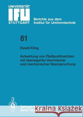 Aufweitung Von Fließpreßmatrizen Mit Überlagerter Thermischer Und Mechanischer Beanspruchung Kling, Ewald 9783540157557 Springer