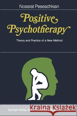 Positive Psychotherapy: Theory and Practice of a New Method Peseschkian, Nossrat 9783540157946 Springer