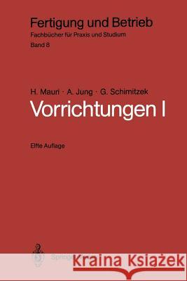 Vorrichtungen I: Einteilung, Funktionen Und Elemente Der Vorrichtungen Mauri, H. 9783540158318 Springer