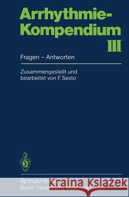 Arrhythmie-Kompendium III: Fragen -- Antworten Sesto, F. 9783540158509 Springer