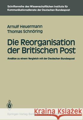 Die Reorganisation Der Britischen Post: Ansätze Zu Einem Vergleich Mit Der Deutschen Bundespost Heuermann, Arnulf 9783540158639