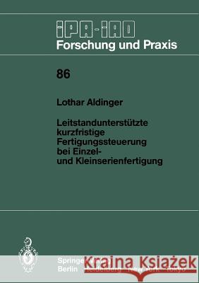 Leitstandunterstützte Kurzfristige Fertigungssteuerung Bei Einzel- Und Kleinserienfertigung Aldinger, Lothar 9783540159032 Springer