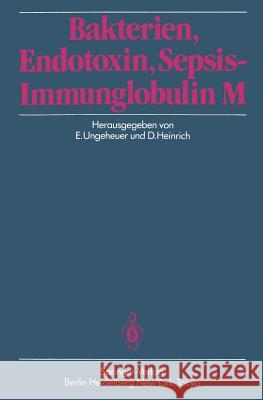 Bakterien, Endotoxin, Sepsis -- Immunglobulin M Ungeheuer, E. 9783540159216 Springer