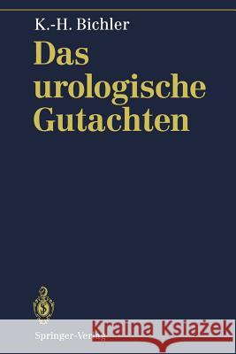 Das urologische Gutachten Karl-Horst Bichler, S. Flüchter, M. Kalchthaler, B.-R. Kern, A. Laufs, W. Mattauch, T. Risler, N. Rösner, H. Seiter, W.L 9783540159308 Springer-Verlag Berlin and Heidelberg GmbH & 
