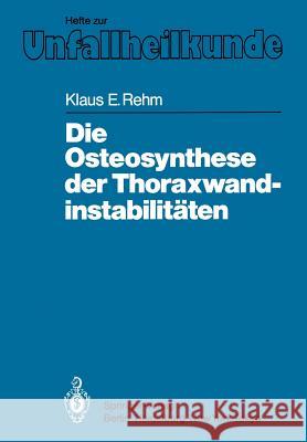 Die Osteosynthese Der Thoraxwandinstabilitäten Rehm, Klaus E. 9783540159322 Springer