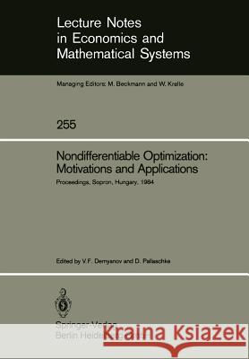 Nondifferentiable Optimization: Motivations and Applications: Proceedings of an IIASA (International Institute for Applied Systems Analysis) Workshop on Nondifferentiable Optimization Held at Sopron,  Vladimir F. Demyanov, Diethard Pallaschke 9783540159797