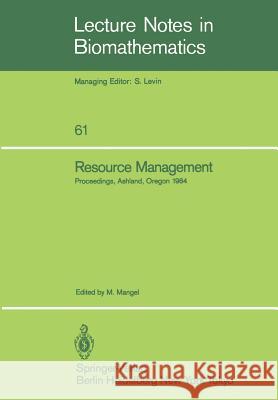 Resource Management: Proceedings of the Second Ralf Yorque Workshop Held in Ashland, Oregon, July 23-25, 1984 Mangel, Marc 9783540159827 Springer