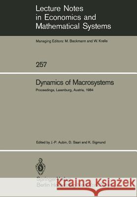 Dynamics of Macrosystems: Proceedings of a Workshop on the Dynamics of Macrosystems Held at the International Institute for Applied Systems Analysis (IIASA), Laxenburg, Austria, September 3–7, 1984 Jean-P. Aubin, Donald Saari, Karl Sigmund 9783540159872