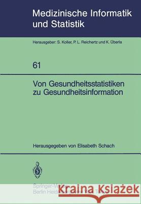 Von Gesundheitsstatistiken Zu Gesundheitsinformation Schach, Elisabeth 9783540159971 Springer