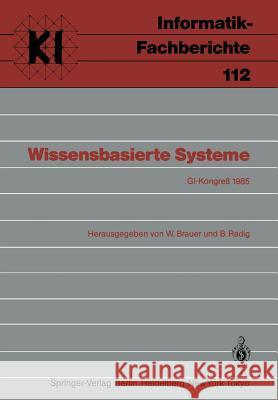 Wissensbasierte Systeme: GI-Kongreß, München, 28./29. Oktober 1985 W. Brauer, B. Radig 9783540159995 Springer-Verlag Berlin and Heidelberg GmbH & 