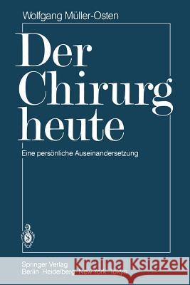 Der Chirurg Heute: Eine Persönliche Auseinandersetzung Müller-Osten, Wolfgang 9783540160120